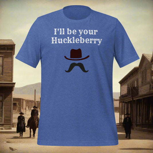 Unisex t-shirt "I'll be your Huckleberry"